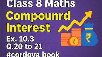 Class 8 Maths Chapter 10:Compound Interest  Ex. 10.3 Q.20 to 21 #cordova book