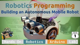 Robotics Programming: Building an Autonomous Mobile Robot | Arduino Lab Series