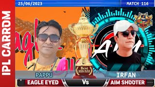 EAGLE EYED VS AIM SHOOTER ( Pappu vs Irfan) IPL CARROM SEASON 7 #gamingshinto