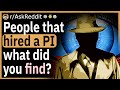 People who have hired a private investigator, what did you find out?