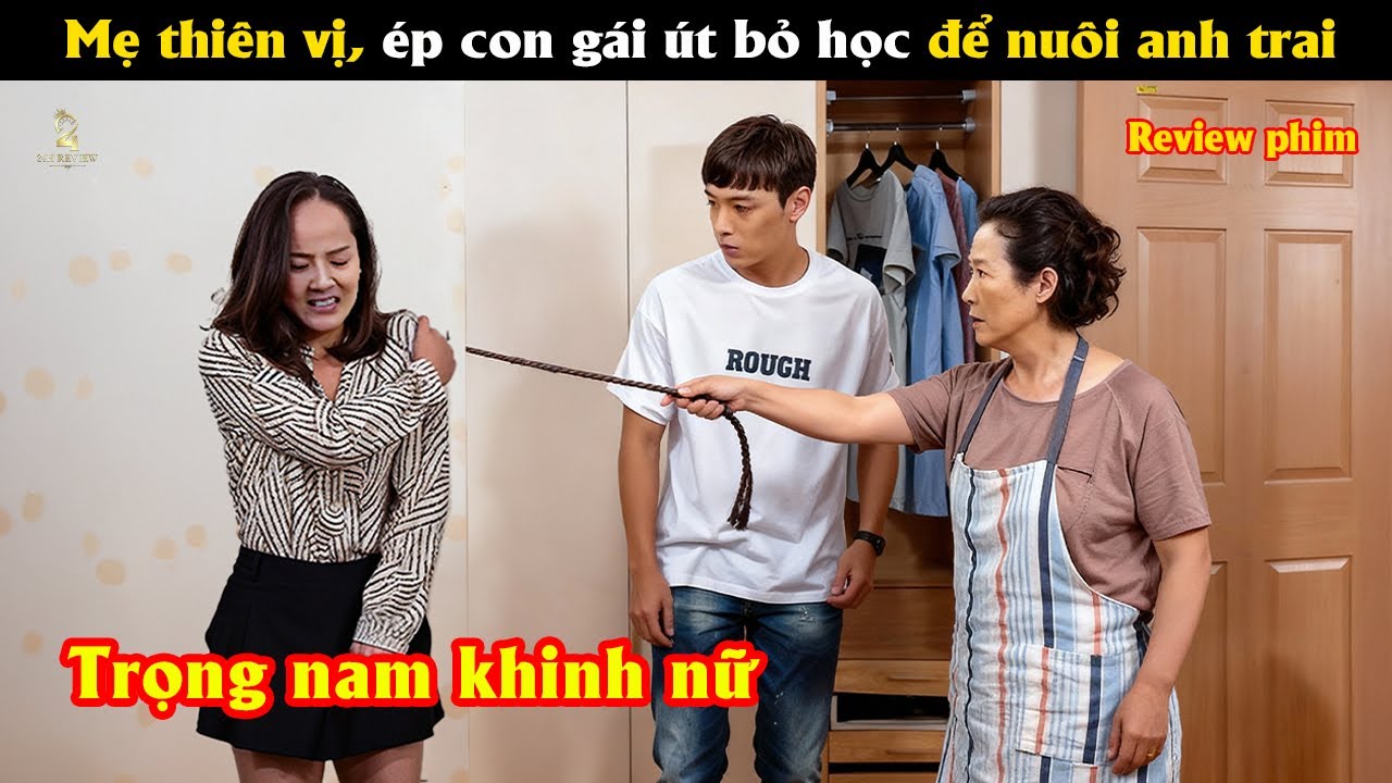 [Review Phim] Mẹ thiên vị, ép con gái út bỏ học đi làm để nuôi anh trai