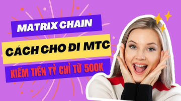 🌟 Matrix Chain | Matrix Chain - Cách Cho Đi MTC | Kiếm tiền tỷ chỉ từ 500k