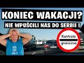 Czy To Koniec Naszych Wakacji? Nie Wpuścili Nas Do Serbii!!