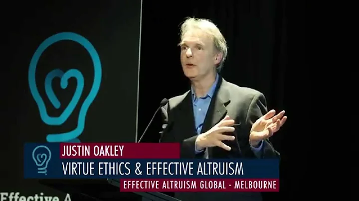 Justin Oakley - Virtue Ethics & Effective Altruism...