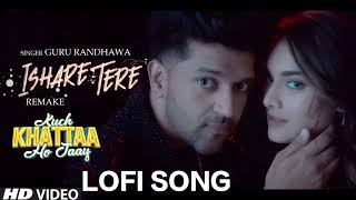 ISHARE TERE (Lofi Song) | Kuch Khattaa Ho Jaay: Guru Randhawa, Saiee M Manjrekar | Zahrah S Khan
