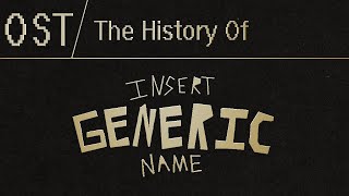 The History of Insert Generic Name - OST