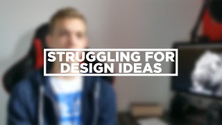 Struggling for Design Ideas