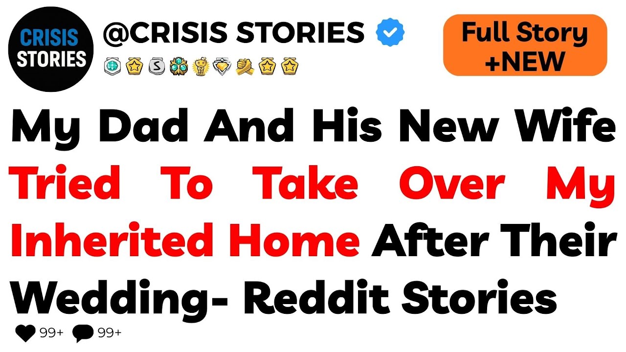 My Dad And His New Wife Tried To Take Over My Inherited Home After Their Wedding- Reddit Stories