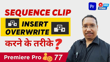 Adobe Premiere Pro, Video Editing Tutorial | 077 Insert  and Overwrite in Sequence Clip