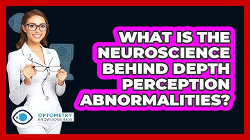 What Is The Neuroscience Behind Depth Perception Abnormalities? - Optometry Knowledge Base