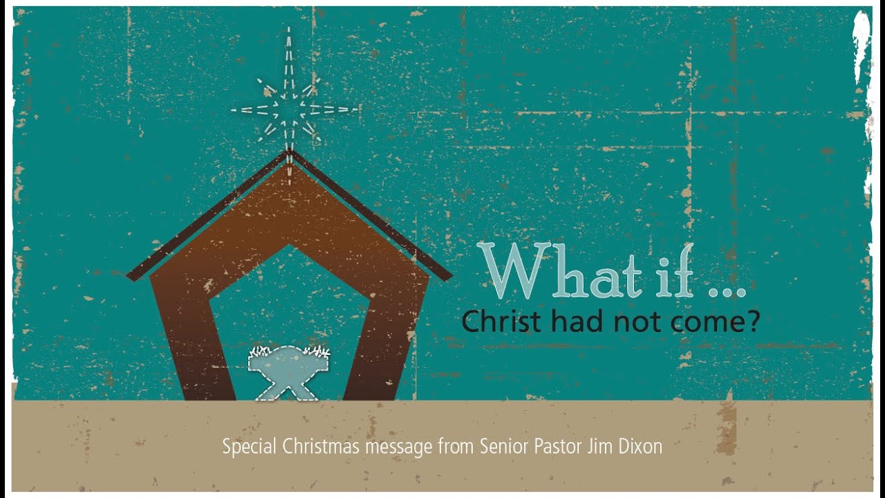 Dr. Jim Dixon, What If: What If There Was A God Who Didn't Love Me? (Christmas Eve)