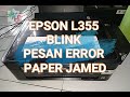 Printer Epson L355 baru dihidupkan terus blink, ada pesan error paper jamed, Inilah penyebabnya