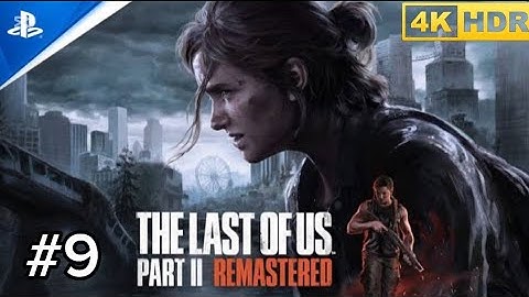 THE LAST OF US PART 2 REMASTERED Gameplay / No Commentary [4K 60FPS Ultra HD] | Walkthrough #9