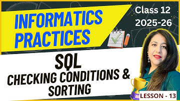 L-13 | SQL - Checking Conditions & Sorting | Informatics Practices (IP) Complete Syllabus Course