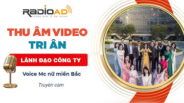 Sản Xuất Video | Tri Ân Lãnh Đạo | Voice MC nữ miền Bắc cực hay | Radio Ad
