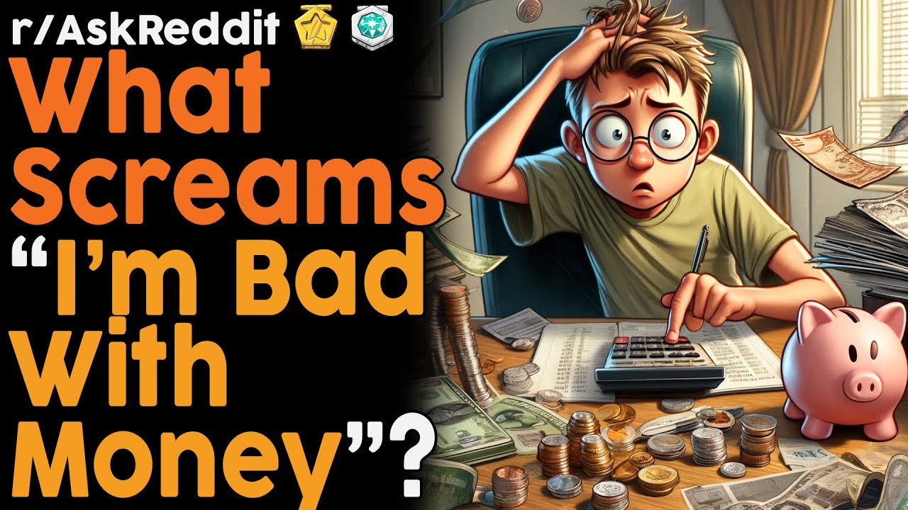 What screams i m bad with money r askreddit top posts reddit