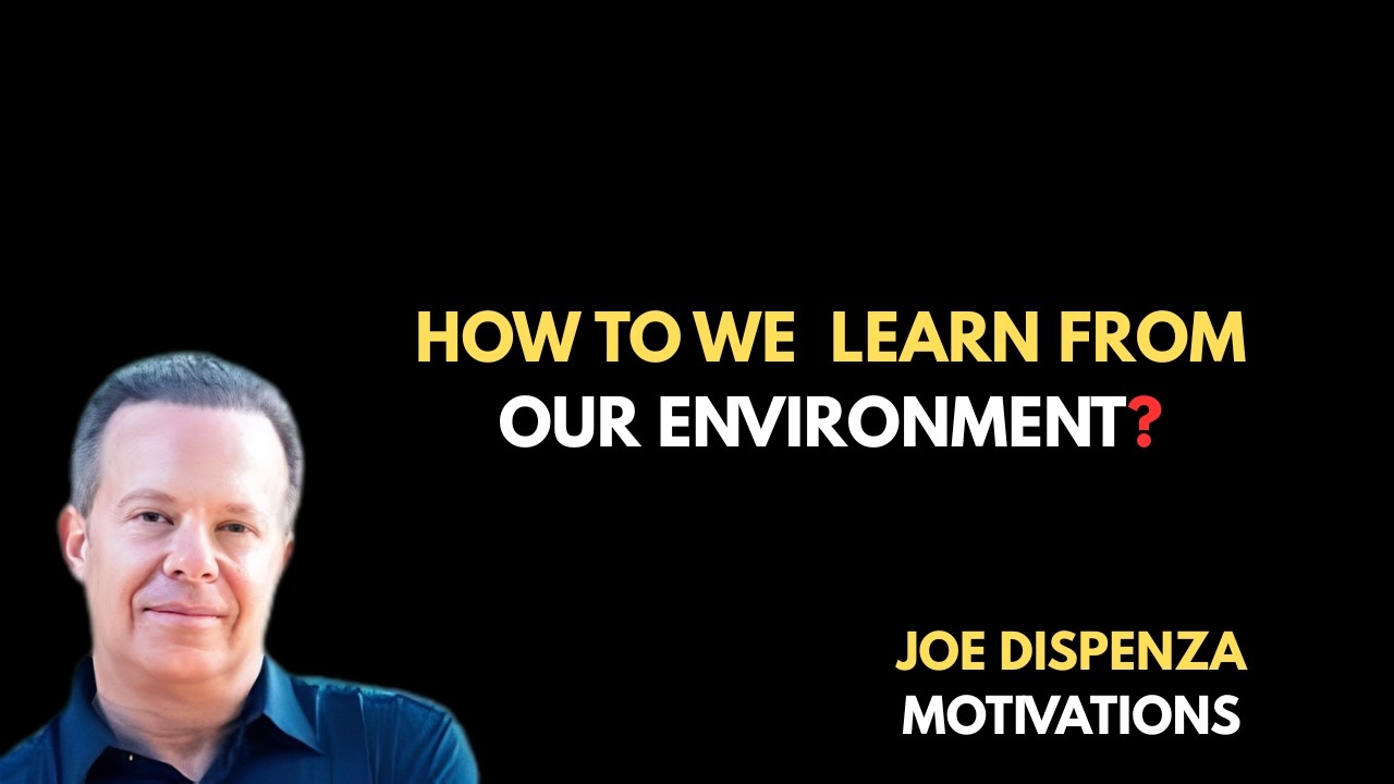 HOW WE LEARN FROM ENVIRONMENT #joedispenza #motivation e#motivationmeditation