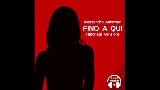 Alessandra Amoroso - Fino A Qui (Bachata Version) 🎧 @LucaJdeejayLJDJ