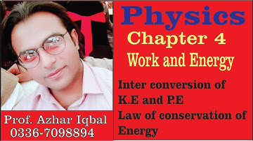 Chapter 4 (part 3), Inter conversion of K.E and P.E, Law of conservation of energy