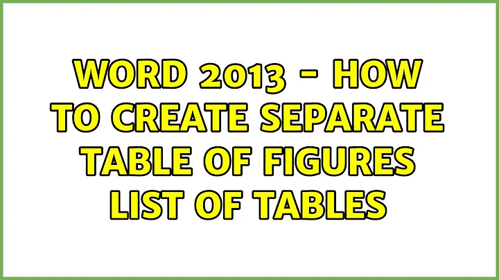 Word 2013 - How to create separate Table of Figures List of Tables