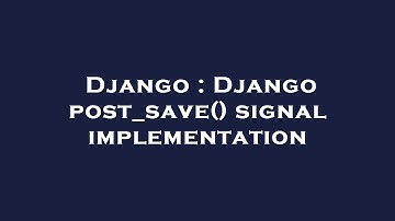Django : Django post_save() signal implementation