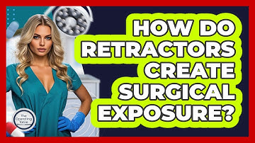 How Do Retractors Create Surgical Exposure? - The Operating Table