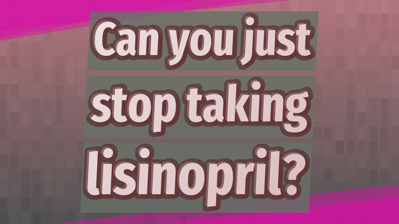 Can You Just Stop Taking Lisinopril YouTube