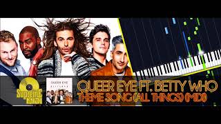 Video thumbnail of "Queer Eye ft. Betty Who - Theme Song (All Things) (FULL MIDI / PIANO)"