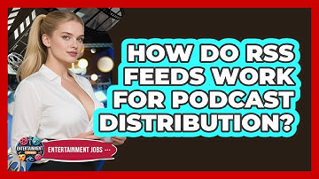 How Do RSS Feeds Work For Podcast Distribution? - Entertainment Jobs