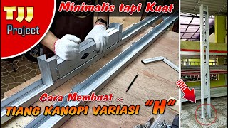 Cara membuat tiang kanopi baja ringan variasi H, minimalis dan kuat