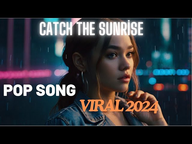 Catch the Sunrise | Viral TikTok Song Pop Music 2024