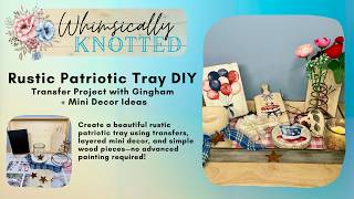 Rustic Patriotic Tray DIY - Transfer Project with Gingham + Mini Decor Ideas