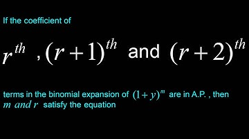 If coefficient of rth ,(r +1)th and (r + 2)th terms in binomial expansion of (1+ y)^m are in A.P.
