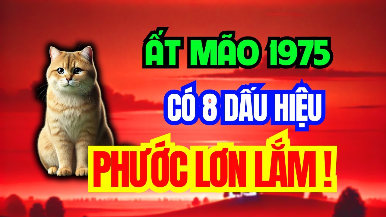 Tuổi Ất Mão 1975 - Có 8 Dấu Hiệu Này Trên Thân, Phước Lớn Lắm, Khổ Mấy Cũng Qua, Về Già An Nhàn!