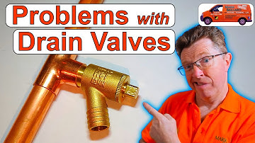 How to Drain Heating System Combi & Traditional Systems, Problems You Find with Drain Valves