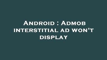 Android : Admob interstitial ad won