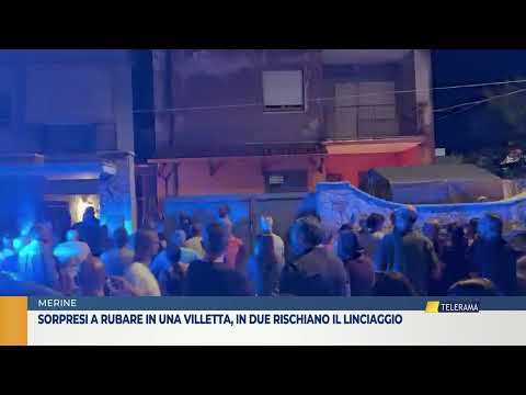 Video MERINE Sorpresi a rubare in una villetta in due rischiano il linciaggio