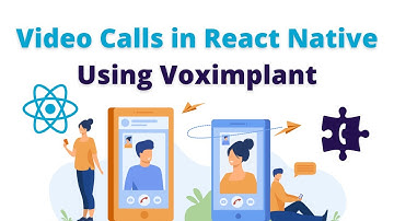 Audio and Video Calls in React Native Using Voximplant