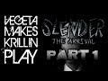 Vegeta Makes Krillin Play: Slender The Arrival Part 1