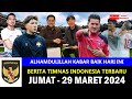 Top 7  berita timnas indonesia hari ini  jumat 29 maret 2024  kabar timnas terbaru