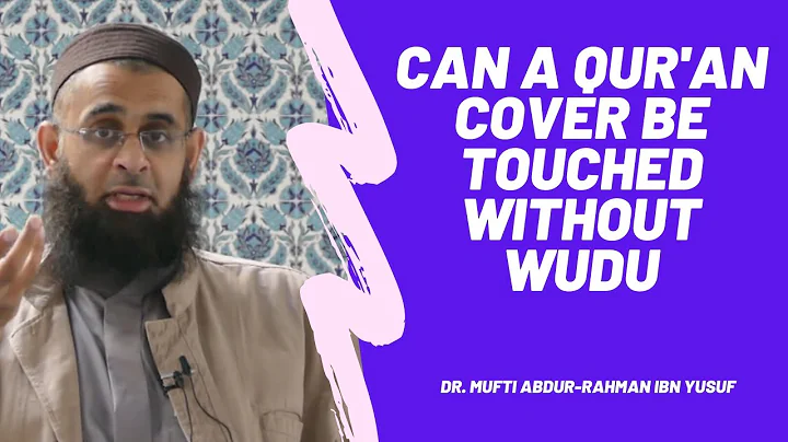 Q&A: Can a Qur'an Cover be Touched without Wudu | Dr. Mufti Abdur-Rahman ibn Yusuf