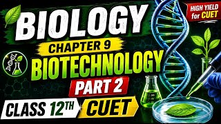 Biotechnology Part 2 One Shot 🔥 | Class 12 Biology Chapter 9 | CUET 2026
