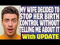 Relationships | My Wife Decided To Stop Taking Her Birth Control Without Telling Me About It