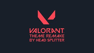 HEAD SPLITTER - VALORANT Theme Remake