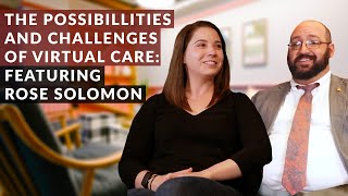 The Possibilities and Challenges of Virtual Care: Featuring Rose Solomon