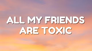 BoyWithUke - Toxic (Lyrics) All my friends are toxic
