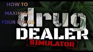 How to maximise your drugs - Drug Dealer Simulator