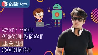 Why You Should Not Learn Coding | Do Not Code | Coding for Kids Online | Coding Blocks Junior
