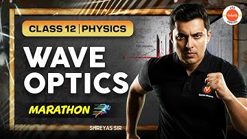 Wave Optics - Marathon | JEE 12 | Physics | Shreyas Sir