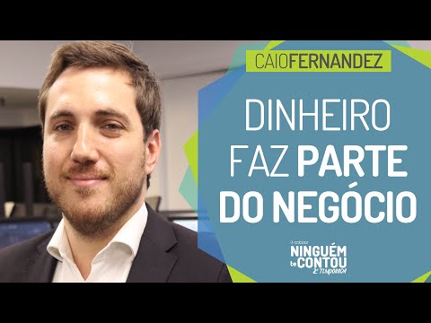 DINHEIRO FAZ PARTE DO NEGÓCIO | CAIO FERNANDEZ
